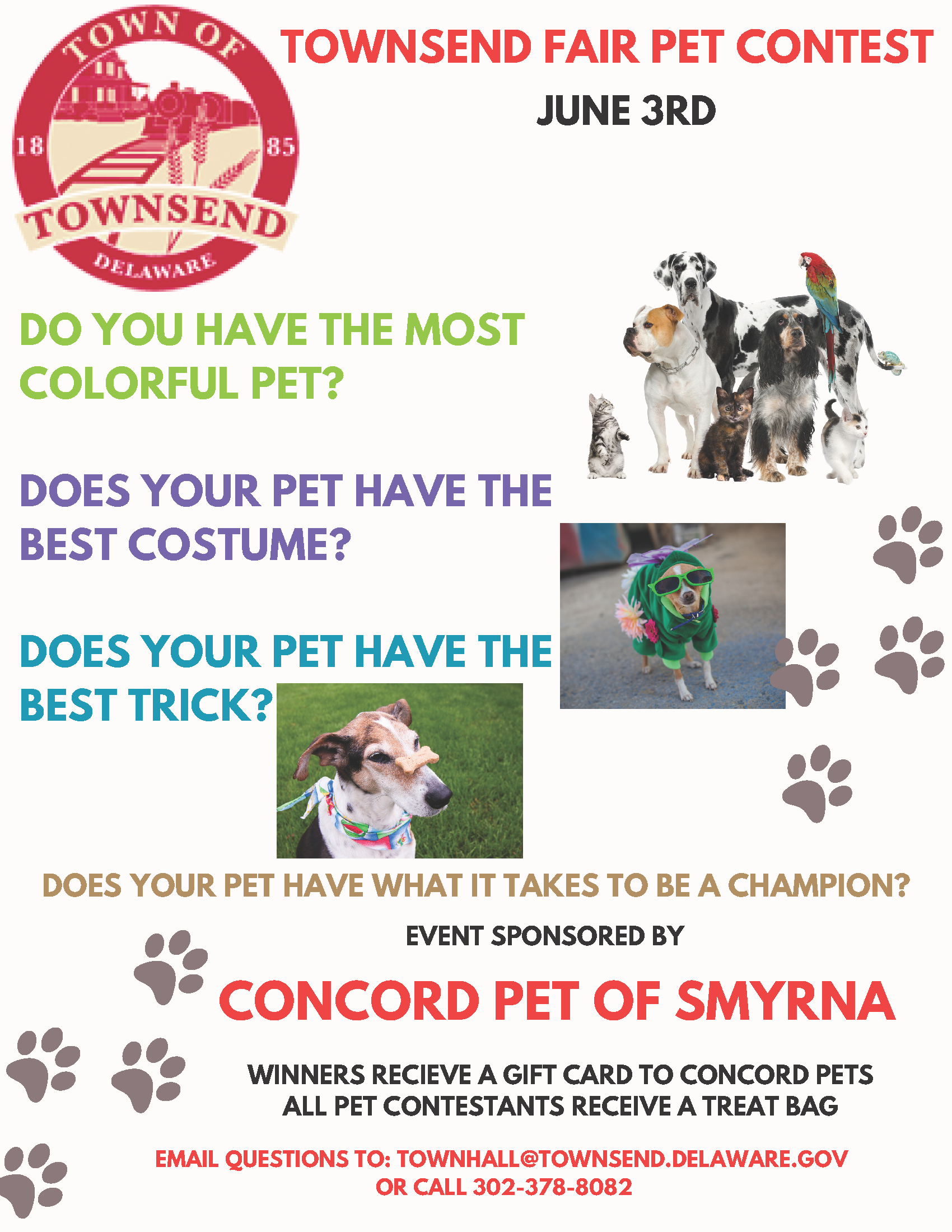 Townsend Fair Pet Contest June 3rd. Do you have the most colorful pet? Does your pet have the best costume? Does your pet have the best trick? Does your pet have what it takes to be a champion? Event sponsored by Concord Pet of Smyrna. Winners receive a gift card to concord pets.  All pet contestants receive a treat bag.